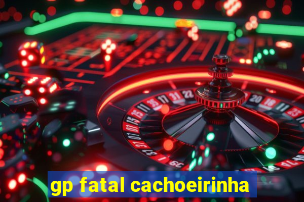 gp fatal cachoeirinha